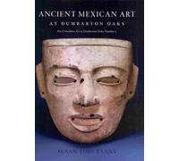 Ancient Mexican Art at Dumbarton Oaks (Pre-Colombian Art at Dumbarton Oaks): Central Highlands, Southwestern Highlands, Gulf Lowlands: 03 (Pre-Columbian Art at Dumbarton Oaks)