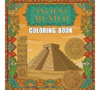 Ancient Mexico Coloring Book: A Creative Coloring Journey Inspired by Ancient Mexican Art and Symbols