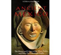 Ancient Mexico: The History and Culture of the Maya, Aztec, and Other Precolumbian Peoples