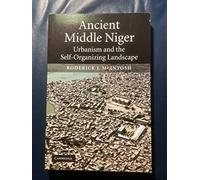 Ancient Middle Niger: Urbanism and the Self-organizing Landscape: 7 (Case Studies in Early Societies, Series Number 7)