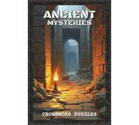 Ancient Mysteries Crossword Puzzles: Crossword Puzzles with Easy to Read about Ancient Mysteries, Lost Civilizations, Legends and More | 6x9 inches, ... Mystery Lovers, Puzzle Fans (Mystery & Magic)