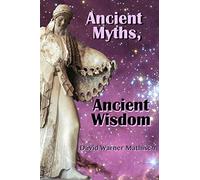 Ancient Myths, Ancient Wisdom: Recovering humanity's forgotten inheritance through Celestial Mythology