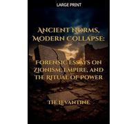 Ancient Norms, Modern Collapse: Forensic Essays on Zionism, Empire, and the Ritual of Power - Expanded Edition (4)