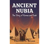 Ancient Nubia: The Story of Kerma and Kush (Definitive History Book Series)
