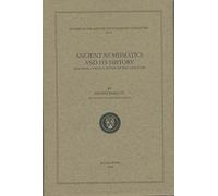 Ancient Numismatics And Its History, Including A Critical Review Of The Literature