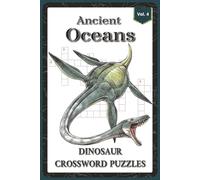 Ancient Oceans Dinosaur Crossword Puzzles: Crossword Puzzles with Easy to Read about the Plesiosaurs, Mosasaurs, Marine Reptiles and More | 6x9 ... Puzzle Enthusiasts (Dinosaur Collection)