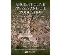 Ancient Olive Presses and Oil Production: In Cyrenaica (North-east Libya)