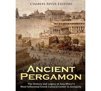 Ancient Pergamon: The History and Legacy of Asia Minor’s Most Influential Greek Cultural Center in Antiquity