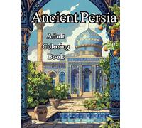 Ancient Persia: Adult Coloring Book (Coloring Through Time and Eras)