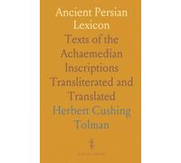 Ancient Persian Lexicon: Texts of the Achaemedian Inscriptions Transliterated and Translated