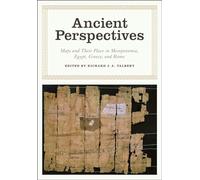 Ancient Perspectives - Maps and Their Place in Mesopotamia, Egypt, Greece and Rome (The Kenneth Nebenzahl Jr. Lectures in the History of Cartography)