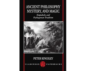 Ancient Philosophy, Mystery, and Magic: Empedocles and Pythagorean Tradition (Clarendon Paperbacks)