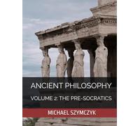 Ancient Philosophy: Volume 2: The Pre-Socratics