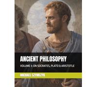 Ancient Philosophy: Volume 3: On Socrates, Plato & Aristotle