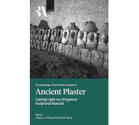 Ancient Plaster: Casting Light on a Forgotten Sculptural Material: 274 (Proceedings of the British Academy)