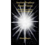 Ancient Prophecy Future Visions - Premonitions in Dreams Visions and Prophecies