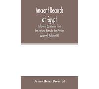 Ancient records of Egypt; historical documents from the earliest times to the Persian conquest (Volume IV)