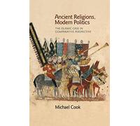 Ancient Religions, Modern Politics: The Islamic Case in Comparative Perspective