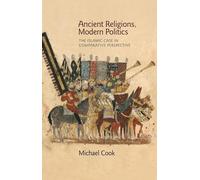Ancient Religions, Modern Politics - The Islamic Case in Comparative Perspective
