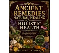 Ancient Remedies Natural Healing for Holistic Heath: Old Ways Herbal Recipes for Everyday Wellness, Anxiety, Stress Relief & Sleep Support (Bonus: 21-Day Natural Healing Plan)