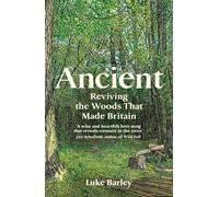 Ancient: Reviving the Woods That Made Britain