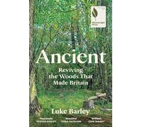 Ancient: Reviving the Woods That Made Britain - Shortlisted for the Wainwright Prize