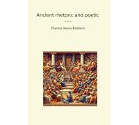 Ancient rhetoric and poetic (Classic Books)