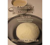 Ancient Roman Eats: Roman Style Cooking for Modern Cooks.