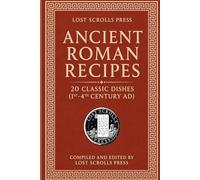 Ancient Roman Recipes: 20 Classic Dishes (1st--4th Century AD) (Mini Ancient Recipe Books Series)