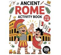 Ancient Rome Activity Book for Kids: Color, Puzzle, and Discover Roman History Through Mazes, Facts, Word Games & More - Perfect for Homeschool, ... Club: Explore History One Page at a Time)