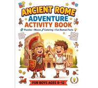 Ancient Rome Adventure Activity Book for Boys Ages 8-12: Exciting Puzzles, Mazes and Coloring Pages to Learn About the Roman Empire (Ages 8-12) (History Adventure Activity Books for Kids)