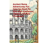 Ancient Rome Adventures: Fun Coloring Book for Kids with Gladiators, Chariots, and the Colosseum