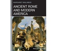 Ancient Rome and Modern America (Classical Receptions)