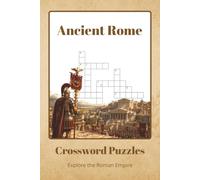 Ancient Rome Crossword Puzzles: Crossword Puzzles about Roman Emperors, Gods, Gladiators, Mythology, History & More | 60 Educational Challenges | A ... for History Lovers, Students & Puzzle Fans