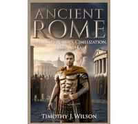 Ancient Rome: Empire, Republic, Emperors, Civilization, Rise and Fall