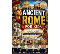 Ancient Rome for Kids: Discover Gods, Emperors Gladiators and Daily Life That Shaped the Classical World Fun Facts Quizzes Activities