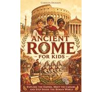 Ancient Rome for Kids: Explore the Empire, Meet the Caesars, and Step Inside the Roman World (History Explorers)