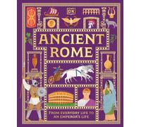 Ancient Rome: From Everyday Life to An Emperor's Life (DK Ancient Histories)