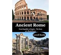 Ancient Rome: From Republic to Empire - The Story of a World Power