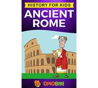 Ancient Rome: History for kids: A captivating guide to the Roman Republic, The Rise and Fall of the Roman empire: 10