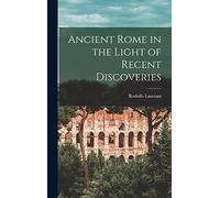 Ancient Rome in the Light of Recent Discoveries