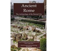 Ancient Rome: The Archaeology of the Eternal City (Oxford University School of Archaeology Monograph)