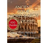 Ancient Rome Word Search for Adults: 100 Large Print Word Search Puzzles with Fascinating Facts About Roman History, Emperors, Gladiators, Mythology & Daily Life