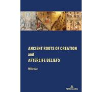 Ancient Roots of Creation and Afterlife Beliefs