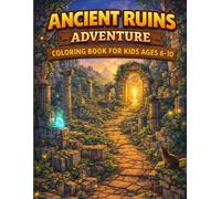 Ancient Ruins Adventure Coloring Book for Kids Ages 6-10: Explore Hidden Temples, Stone Paths, Lost Structures & Magical Ruins Worlds (Adventure Worlds Coloring Series)