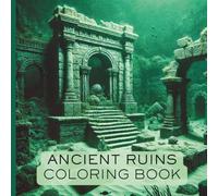 Ancient Ruins Coloring Book: Activity Book For Older Kids, Teens, and Adults With 50 Images of Cool, Ancient, and Awesome Ruins from Around the World and Sea
