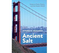Ancient Salt: Essays on Poets, Poetry, and the Modern World