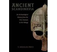 Ancient Scandinavia: An Archaeological History from the First Humans to the Vikings