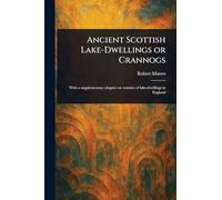 Ancient Scottish Lake-Dwellings or Crannogs
