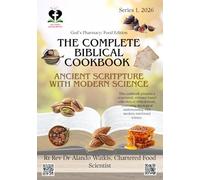 Ancient Scripture with Modern Science: The Complete Biblical Cookbook - God's Pharmacy: Food Edition: Biblical Recipes with Clinical Nutrition Science and a 7 Day Meal Plan